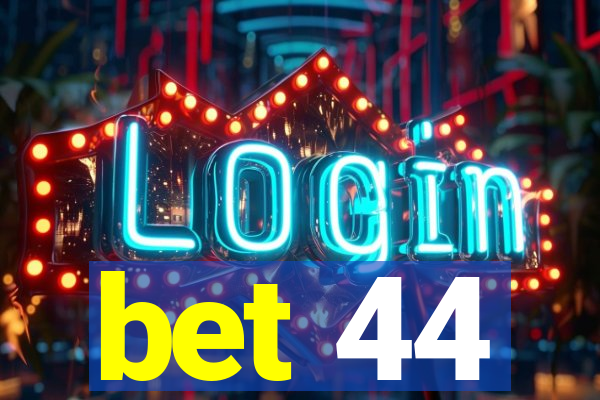bet 44
